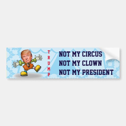 "Niet mijn Circus, niet mijn clown, niet mijn Pres Bumpersticker (Voorkant)