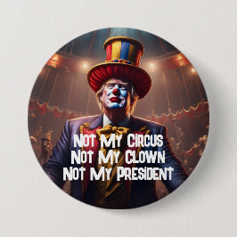 "Niet mijn circus, niet mijn clown, niet mijn Pres Ronde Button 7,6 Cm
