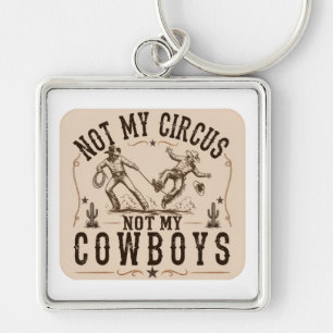 Niet Mijn Circus, Niet Mijn Cowboy   Grappige West Sleutelhanger