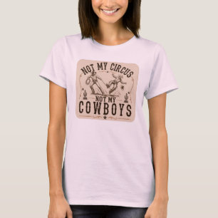 Niet Mijn Circus, Niet Mijn Cowboy Grappige West T-shirt