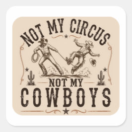 Niet Mijn Circus, Niet Mijn Cowboy | Grappige West Vierkante Sticker
