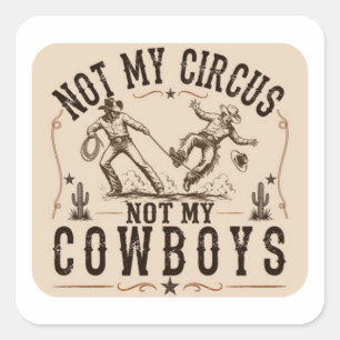 Niet Mijn Circus, Niet Mijn Cowboy   Grappige West Vierkante Sticker