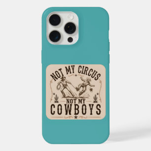 Niet mijn circus, niet mijn cowboys Grappige wes iPhone 15 Pro Max Case