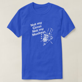 NIET MIJN CIRCUS, NIET MIJN MONKEYS. T-SHIRT