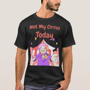 Niet mijn circus vandaag Funny sarcastische quote T-shirt