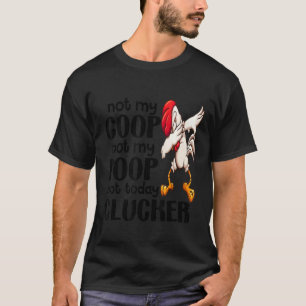 Niet mijn Coop niet mijn poep Chicken Farmer Quote T-shirt