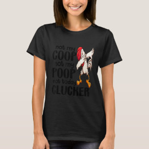 Niet mijn Coop niet mijn poep Chicken Farmer Quote T-shirt