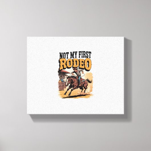 Niet mijn eerste Rodeo Horse Land Western Canvas Afdruk (Voorkant)
