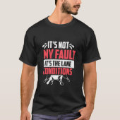 Niet mijn fout Bowling  Bowling Quote Humor T-shirt (Voorkant)