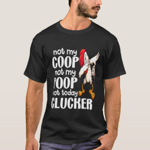 Niet mijn kippenhok, niet mijn poep  Kippenboer ci T-shirt