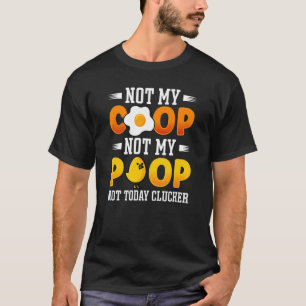 Niet Mijn Kippenhok Niet Mijn Poep Kippenboer Ci T-shirt