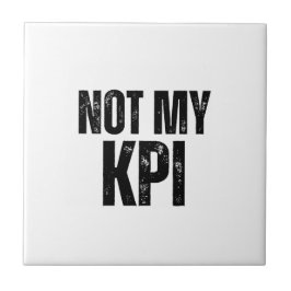 Niet Mijn KPI Decoratieve Typografische Keramische Tegeltje