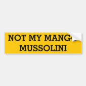 Niet mijn Mango Mussolini Bumpersticker (Voorkant)