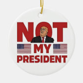 Niet mijn President Anti Trump Inaguration Speech Keramisch Ornament (Voorkant)