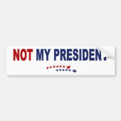 Niet mijn President Bumpersticker (Voorkant)