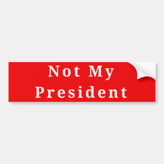 Niet mijn President Bumpersticker
