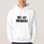 Niet mijn President Hoodie (Voorkant)