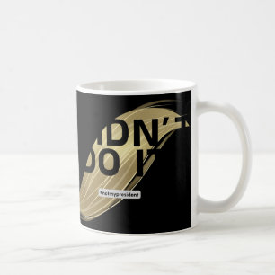 Niet mijn President! Ik heb niet op hem gestemd. Koffiemok