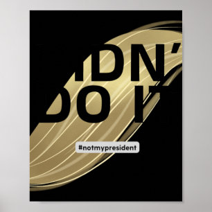 Niet mijn President! Ik heb niet op hem gestemd. Poster