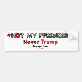 Niet mijn President Nooit Trump Bumpersticker