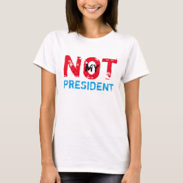 Niet mijn President Trump-test T-shirt