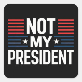 Niet mijn President Vierkante Sticker