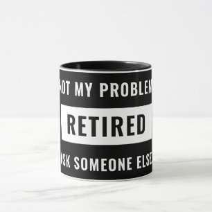 Niet mijn probleem Gepensioneerde Funny Retirement Mok