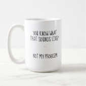 Niet mijn probleem Grappig sarcastisch gebruik Koffiemok (Links)