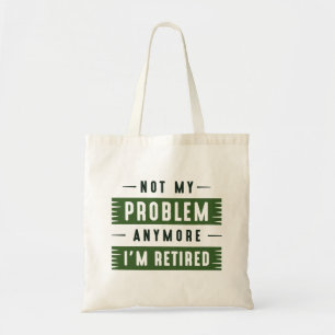 Niet mijn probleem meer, ik ben gepensioneerd tote bag