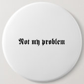Niet mijn probleem ronde button 6,0 cm (Voorkant)