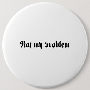 Niet mijn probleem ronde button 6,0 cm