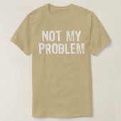 Niet mijn probleem Sarcastic Sarcasm Funny Gift Ch T-shirt (Design voorkant)