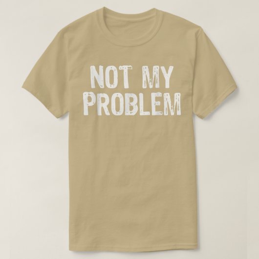 Niet mijn probleem Sarcastic Sarcasm Funny Gift Ch T-shirt (Design voorkant)