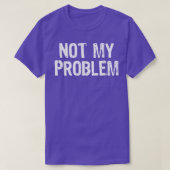 Niet mijn probleem Sarcastic Sarcasm Funny Gift Ch T-shirt (Design voorkant)