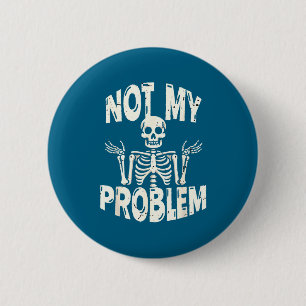 Niet Mijn Probleem Skelet Sarcastische Citaat Donk Ronde Button 5,7 Cm
