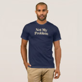 Niet mijn probleem t-shirt (Voorkant volledig)