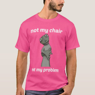 Niet mijn stoel, niet mijn probleem! t-shirt