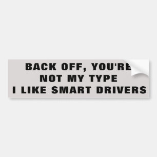 Niet mijn type. Ik hou van slimme bestuurders Bumpersticker