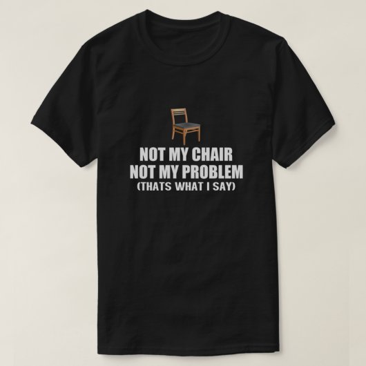 Niet mijn voorzitter. Mijn probleem is essentieel T-shirt (Design voorkant)