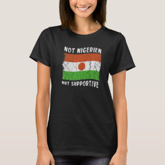 Niet Nigerien, maar ondersteunende nationale vlagg T-shirt
