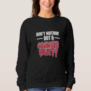 Niet niks, maar een Gangsta-party hiphop Rap Music Trui