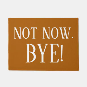NIET NU BYE Funny Rude Gezegde Deurmat