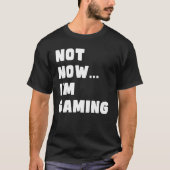 Niet nu dat ik aan het gamen ben, grappige videoga t-shirt (Voorkant)