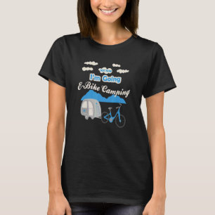 Niet nu ga ik E Bike Camping Fun Travel Werk O T-shirt