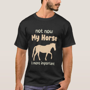 Niet Nu Is Mijn Paard Belangrijker Grappig Paard L T-shirt