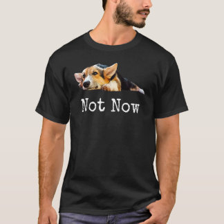 Niet Nu Puppy Corgi Schattige Welsh Corgi Pembroke T-shirt