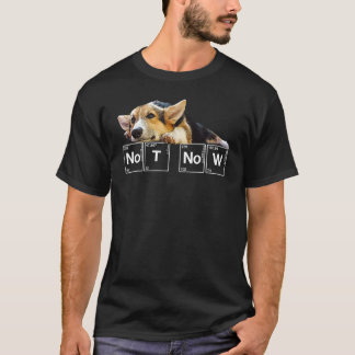 Niet Nu Puppy Corgi T-shirt Sarcastisch Hond Weten