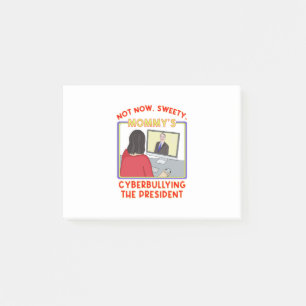 Niet nu, Sweety. Mammie's Cyberbullying the Presid Post-it® Notes