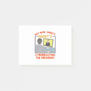 Niet nu, Sweety. Papa's Cyberbullying the Preside Post-it® Notes