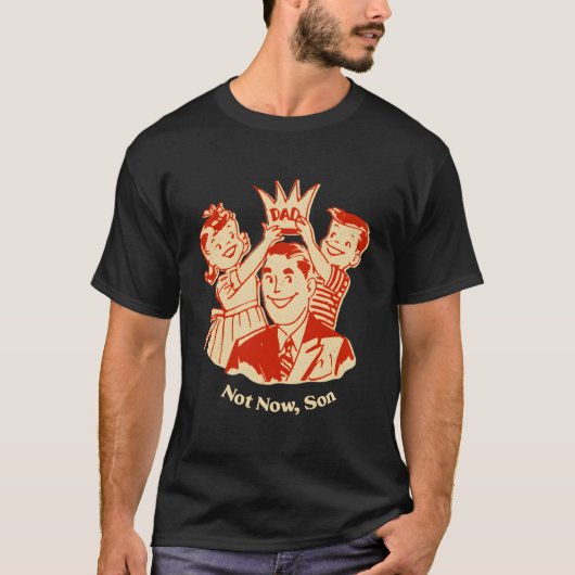 Niet nu zoon Conservatieve papa beschermende vader T-shirt (Voorkant)